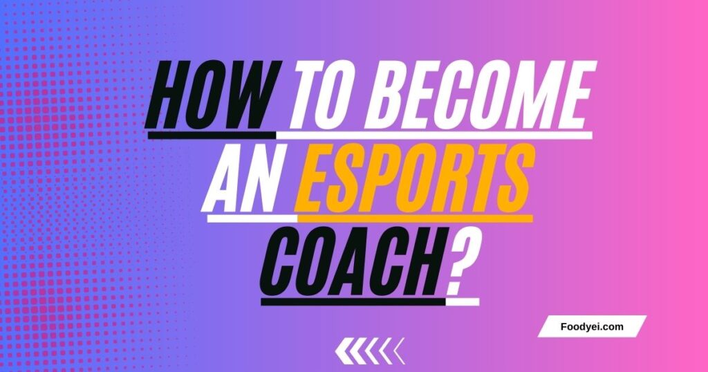 How To Become An Esports Coach?