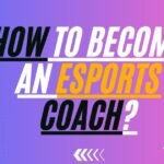 How To Become An Esports Coach?