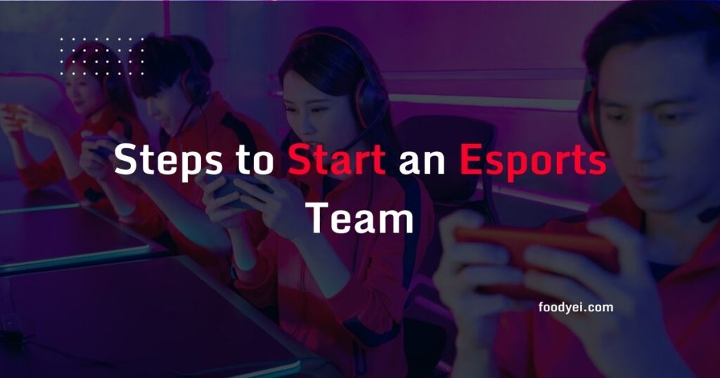 Steps to Start an Esports Team