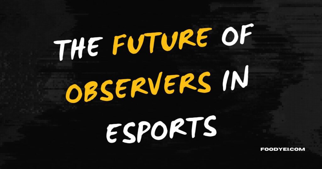 The Future of Observers in Esports