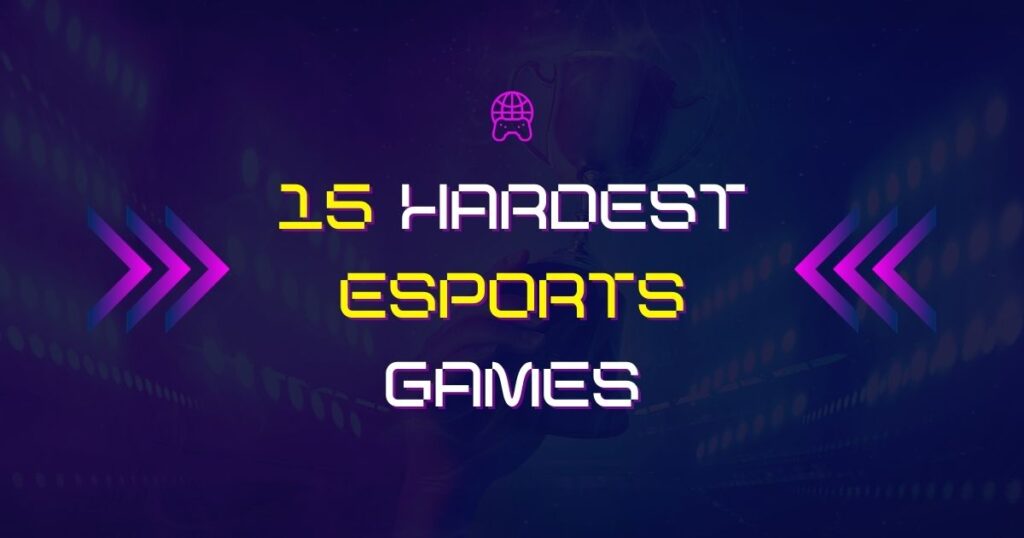 Hardest Esports Games