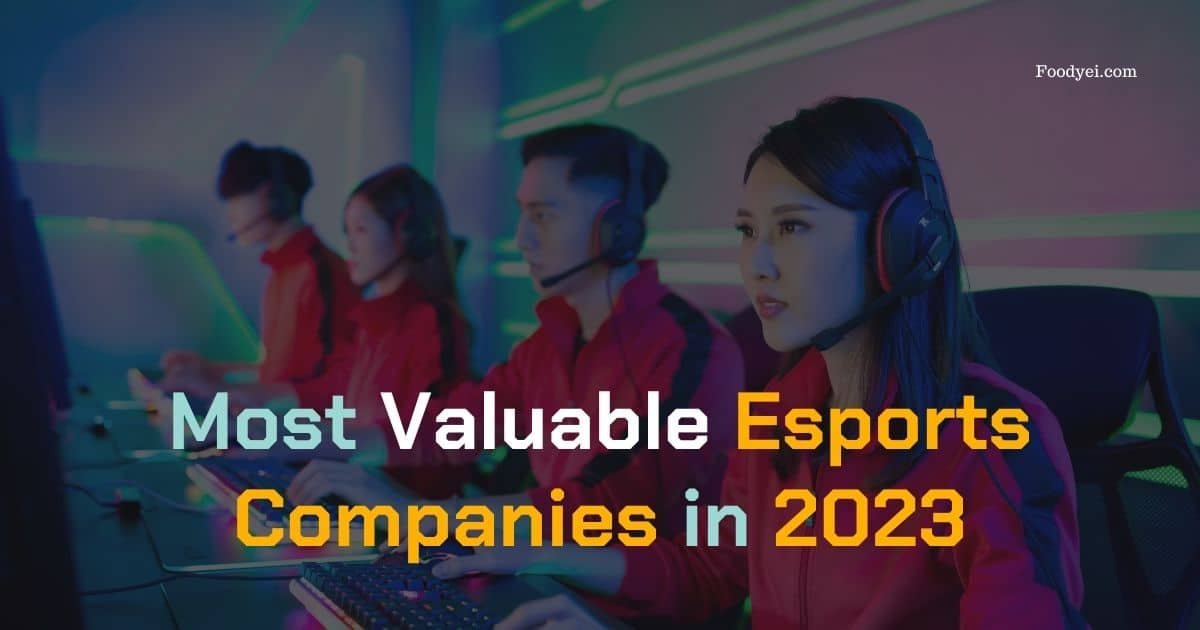 20 Most Valuable Esports Companies In 2023