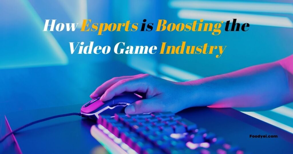 How Esports is Boosting the Video Game Industry