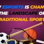 How Esports is Changing the Landscape of Traditional Sports