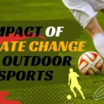 Impact of Climate Change on Outdoor Sports