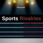 Sports Rivalries of All Time