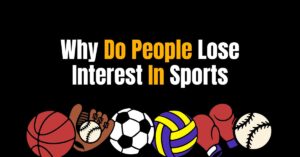 Why Do People Lose Interest In Sports