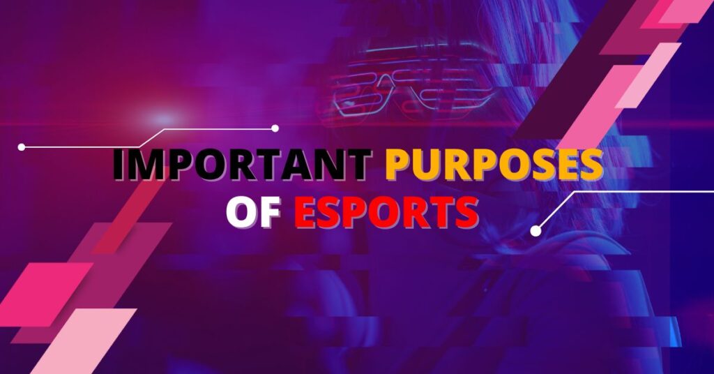 10 Important Purposes of Esports Are